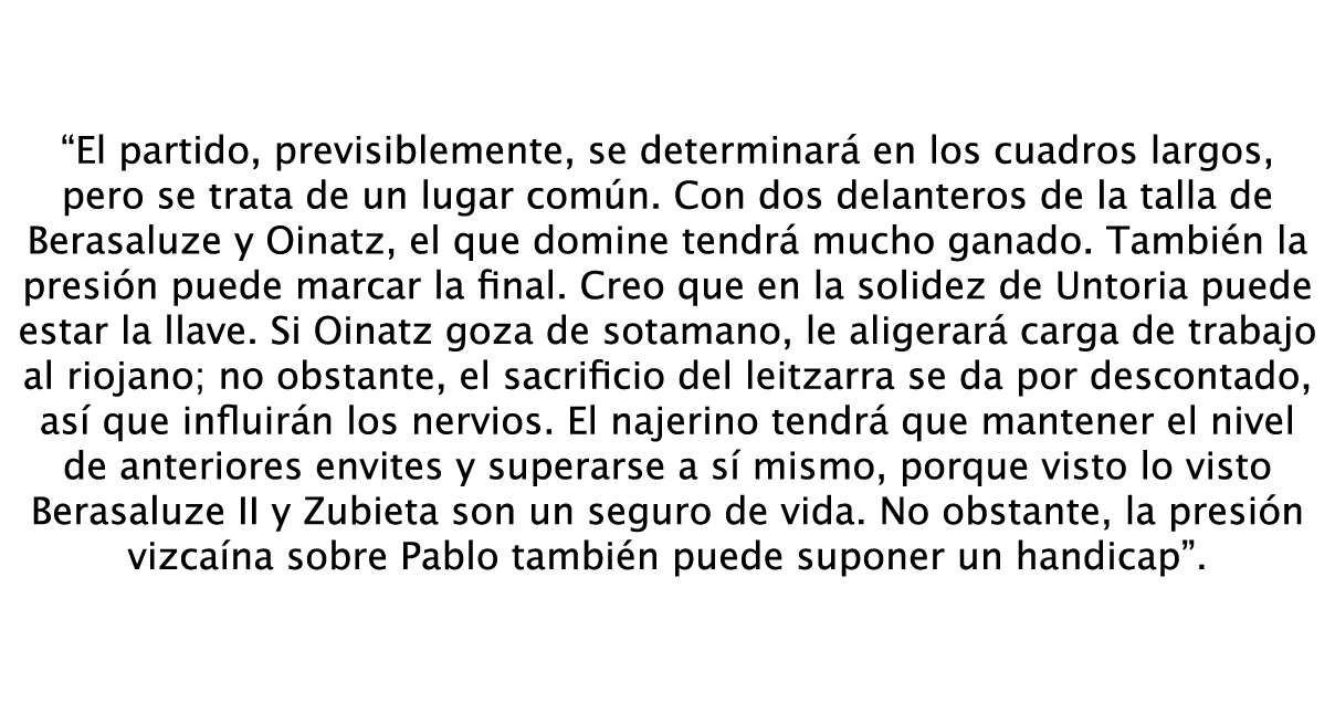 “El partido, previsiblemente, se determinará en los cuadros largos, pero se trata de un lugar común. Con dos delanter...