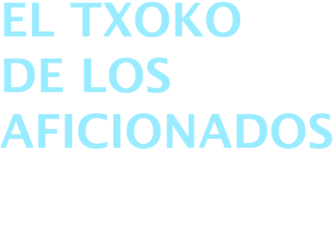 El TXOKO DE LOS AFICIONADOS