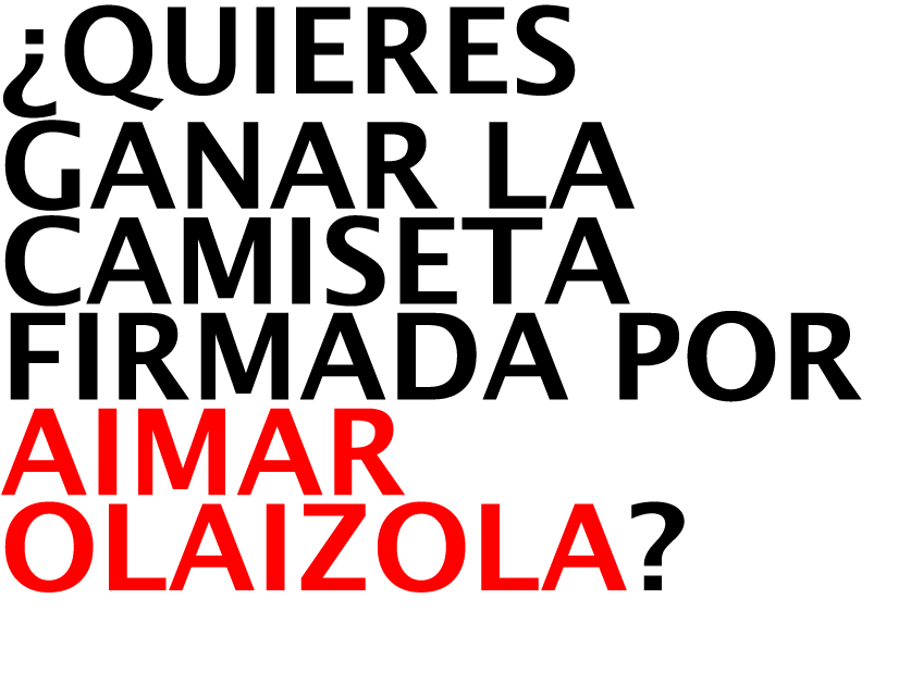 ¿Quieres Ganar la CAMISETA FIRMADA POR AIMAR OLAIZOLA? 