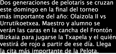 Dos generaciones de pelotaris se cruzan este domingo en la final del torneo más importante del año: Olaizola II vs Ur...