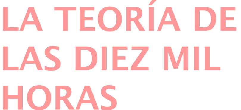 La teoría de las diez mil horas 