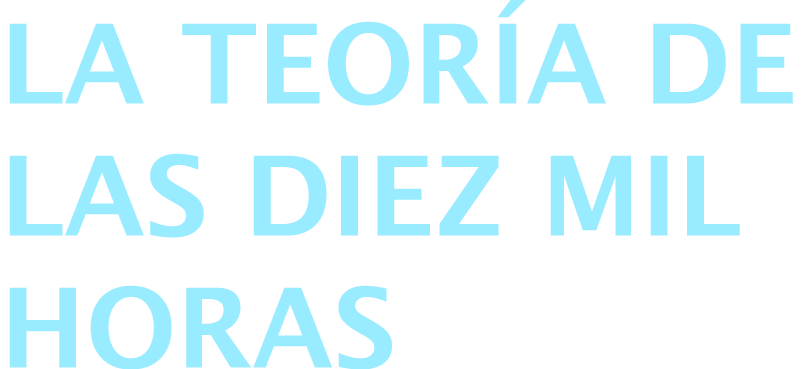 La teoría de las diez mil horas 