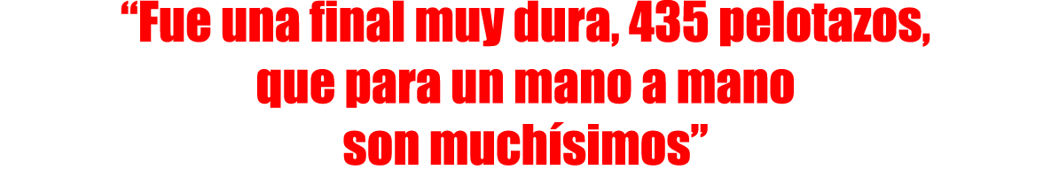 “Fue una final muy dura, 435 pelotazos, que para un mano a mano son muchísimos”