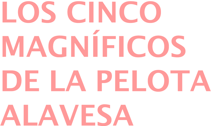 Los cinco magníficos de la pelota alavesa 