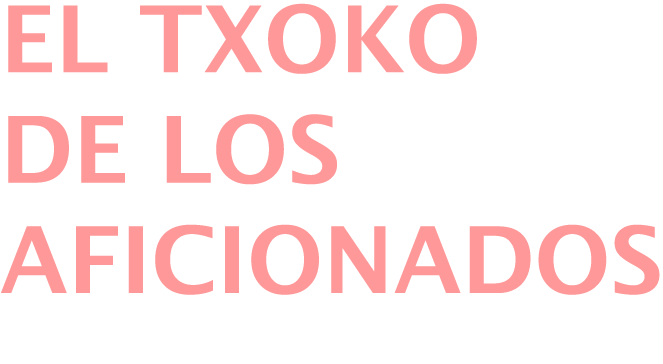 El TXOKO DE LOS AFICIONADOS