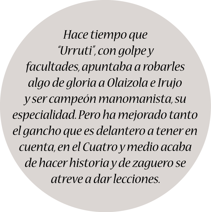 Hace tiempo que “Urruti”, con golpe y facultades, apuntaba a robarles algo de gloria a Olaizola e Irujo y ser campeón...