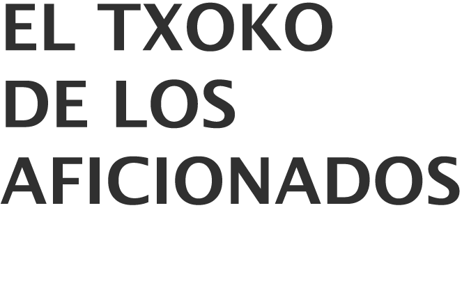 El TXOKO DE LOS AFICIONADOS