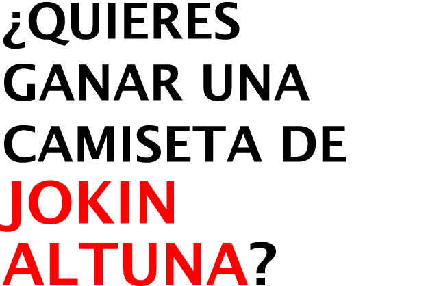 ¿Quieres Ganar una camiseta de Jokin Altuna? 