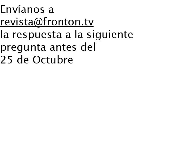 Envíanos a revista@fronton.tv la respuesta a la siguiente pregunta antes del 25 de Octubre ¿Qué raquetista aparece en...