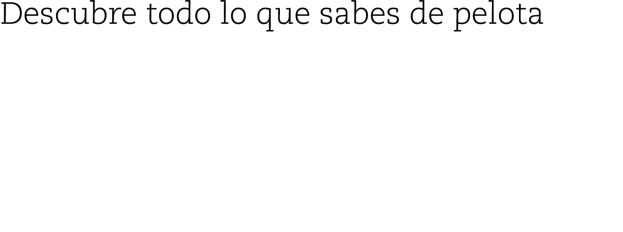 Descubre todo lo que sabes de pelota ¿Qué PELOTARI HA SIDO EL REFERENTE DE PABLO BERASALUZE?
