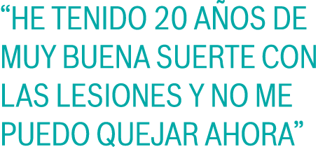 “He tenido 20 años de muy buena suerte con las lesiones y no me puedo quejar ahora”