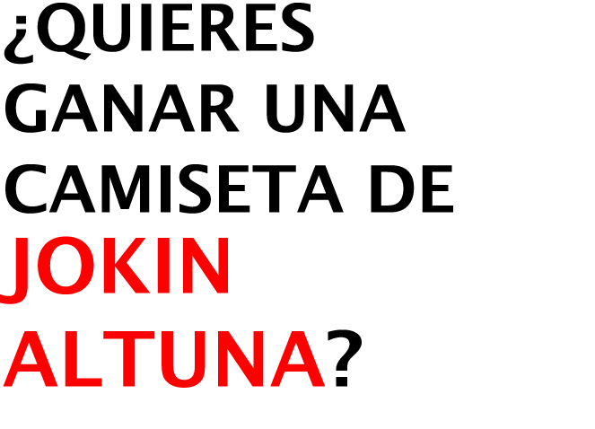 ¿Quieres Ganar una camiseta de JOKIN ALTUNA? 
