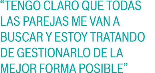 “Tengo claro que todas las parejas me van a buscar y estoy tratando de gestionarlo de la mejor forma posible”