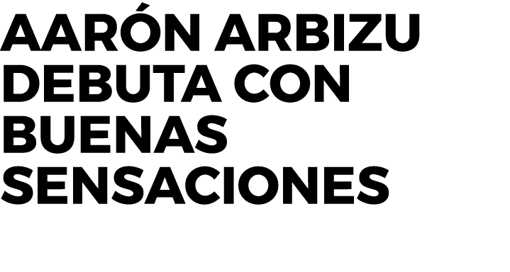 Aarón Arbizu debuta con buenas sensaciones