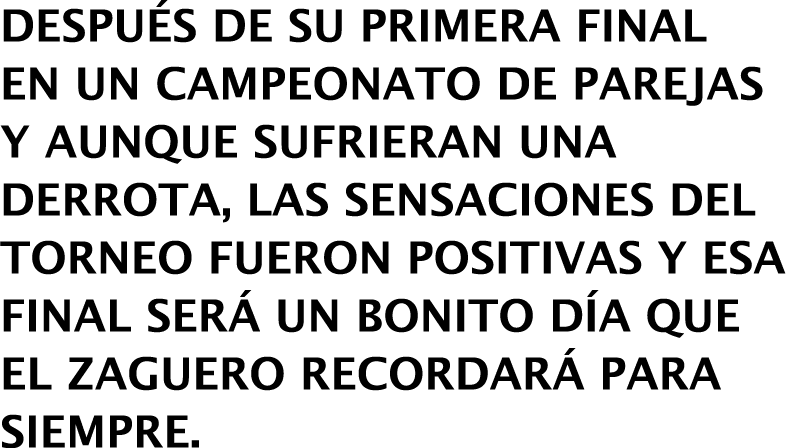 Después de su primera final en un Campeonato de Parejas y aunque sufrieran una derrota, las sensaciones del torneo fu   