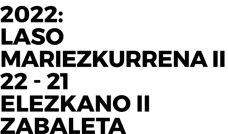 2022: Laso Mariezkurrena II 22 21 Elezkano II Zabaleta