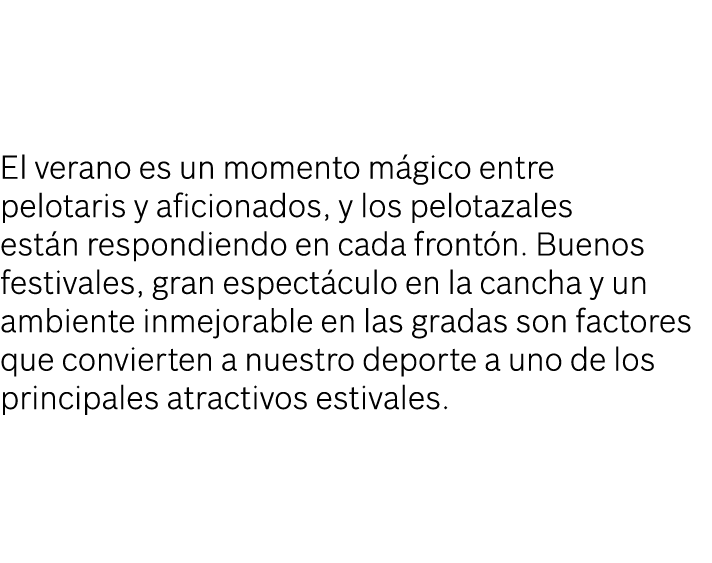 El verano es un momento m gico entre pelotaris y aficionados, y los pelotazales est n respondiendo en cada front n. B...