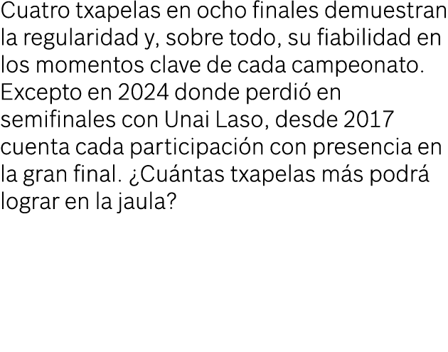 Cuatro txapelas en ocho finales demuestran la regularidad y, sobre todo, su fiabilidad en los momentos clave de cada ...