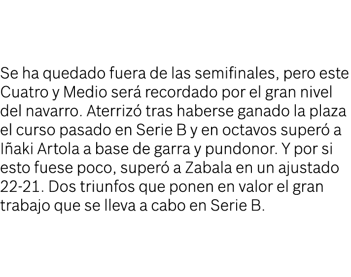 Se ha quedado fuera de las semifinales, pero este Cuatro y Medio ser recordado por el gran nivel del navarro. Aterri...