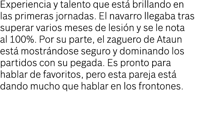 Experiencia y talento que est brillando en las primeras jornadas. El navarro llegaba tras superar varios meses de le...