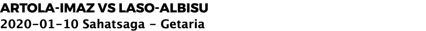 ARTOLA IMAZ vs LASO ALBISU 2020 01 10 Sahatsaga Getaria