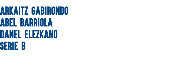ARKAITZ GABIRONDO ABEL BARRIOLA DANEL ELEZKANO SERIE B 