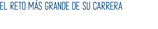 El reto m s grande de su carrera