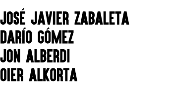 JOSÉ JAVIER ZABALETA DARÍO GÓMEZ JON ALBERDI OIER ALKORTA