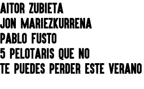 AITOR ZUBIETA JON MARIEZKURRENA PABLO FUSTO 5 PELOTARIS QUE NO TE PUEDES PERDER ESTE VERANO 