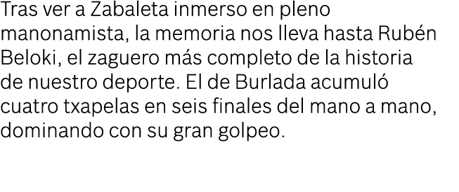 Tras ver a Zabaleta inmerso en pleno manonamista, la memoria nos lleva hasta Rub n Beloki, el zaguero m s completo de...