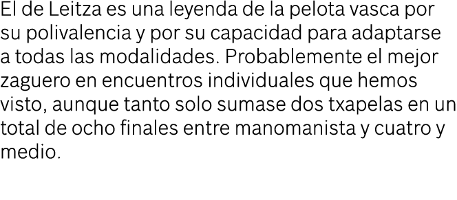 El de Leitza es una leyenda de la pelota vasca por su polivalencia y por su capacidad para adaptarse a todas las moda...