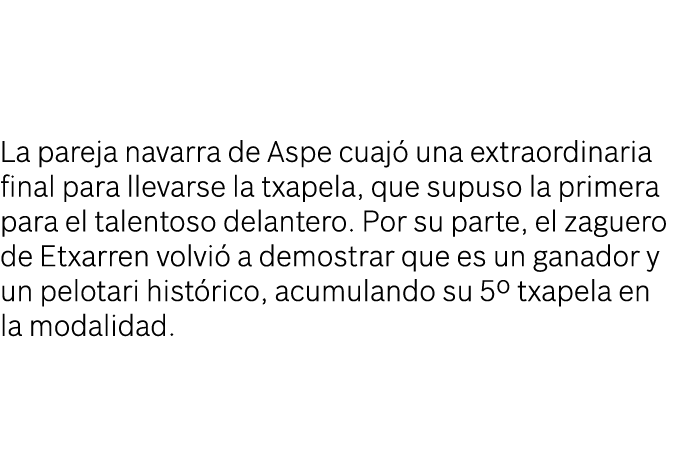 La pareja navarra de Aspe cuaj una extraordinaria final para llevarse la txapela, que supuso la primera para el tale...