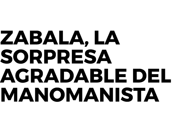 Zabala, la sorpresa agradable del manomanista