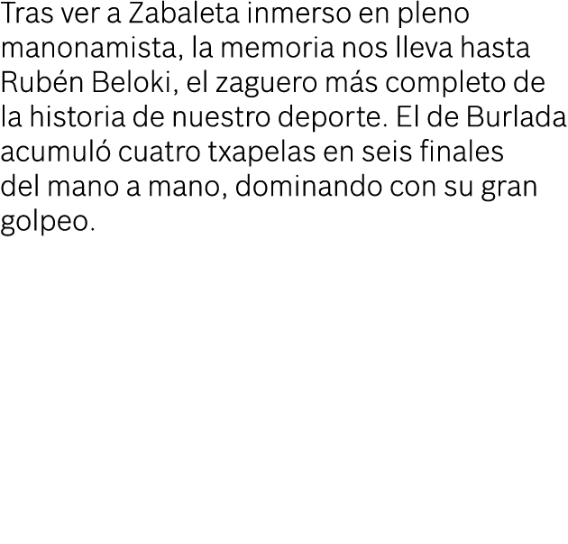 Tras ver a Zabaleta inmerso en pleno manonamista, la memoria nos lleva hasta Rub n Beloki, el zaguero m s completo de...