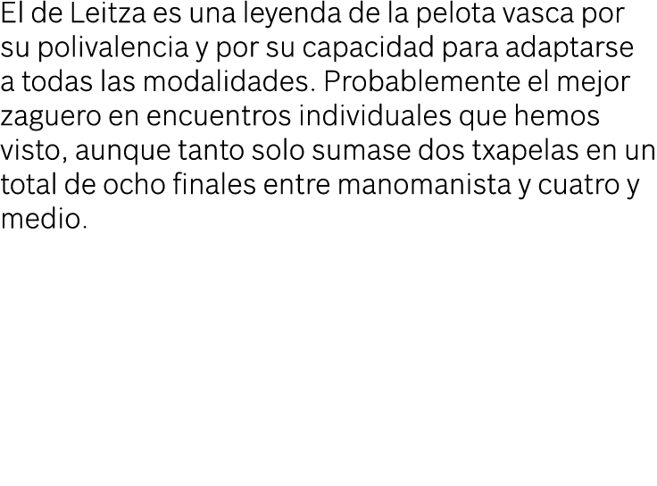 El de Leitza es una leyenda de la pelota vasca por su polivalencia y por su capacidad para adaptarse a todas las moda...