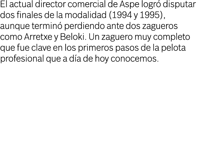 El actual director comercial de Aspe logr disputar dos finales de la modalidad (1994 y 1995), aunque termin  perdien...