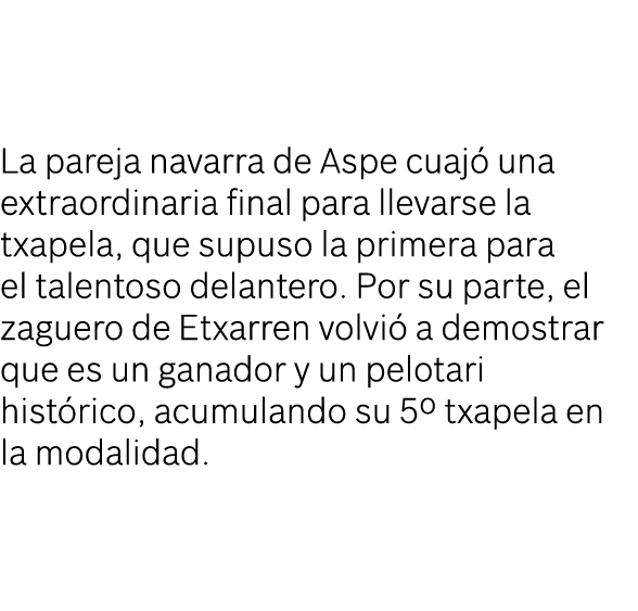 La pareja navarra de Aspe cuaj una extraordinaria final para llevarse la txapela, que supuso la primera para el tale...