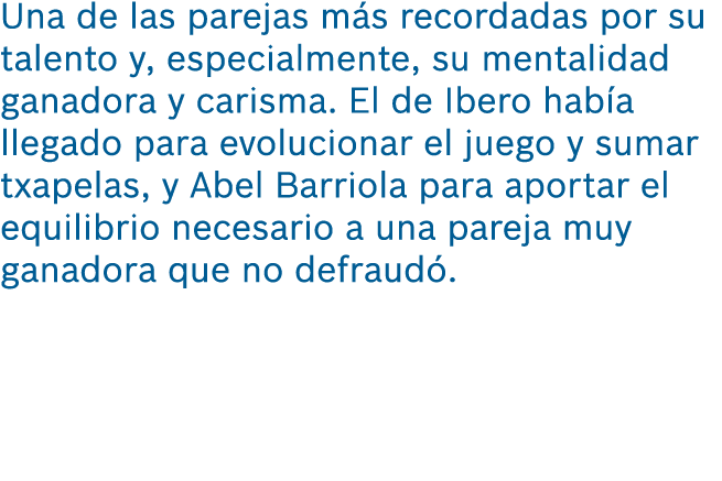 Una de las parejas m s recordadas por su talento y, especialmente, su mentalidad ganadora y carisma. El de Ibero hab ...