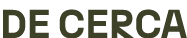 DE CERCA