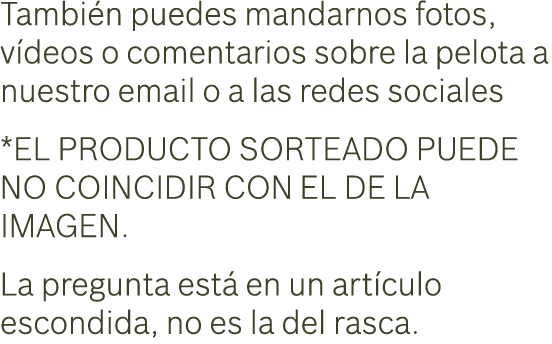 Tambi n puedes mandarnos fotos, v deos o comentarios sobre la pelota a nuestro email o a las redes sociales *EL PRODU...
