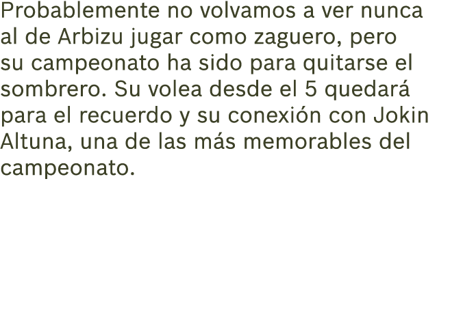 Probablemente no volvamos a ver nunca al de Arbizu jugar como zaguero, pero su campeonato ha sido para quitarse el so...