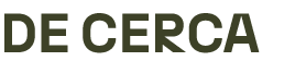 DE CERCA