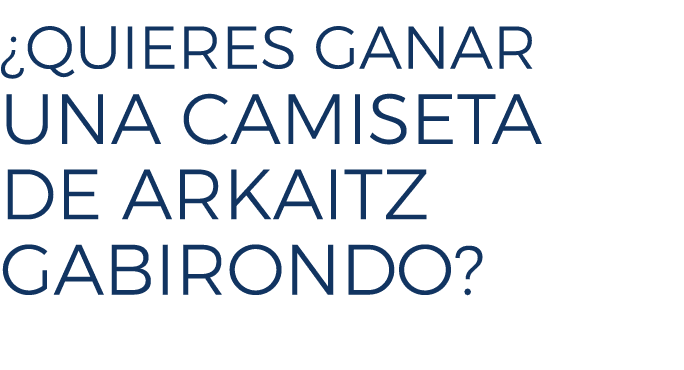 ¿Quieres Ganar UNA CAMISETA DE ARKAITZ GABIRONDO? 