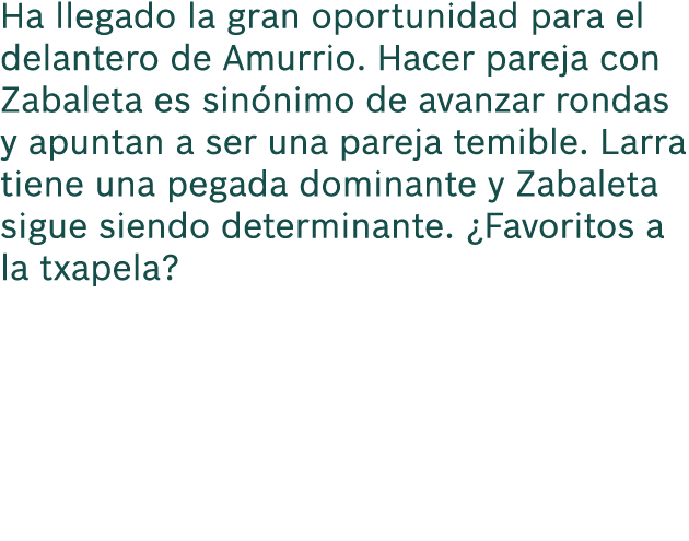 Ha llegado la gran oportunidad para el delantero de Amurrio. Hacer pareja con Zabaleta es sin nimo de avanzar rondas ...