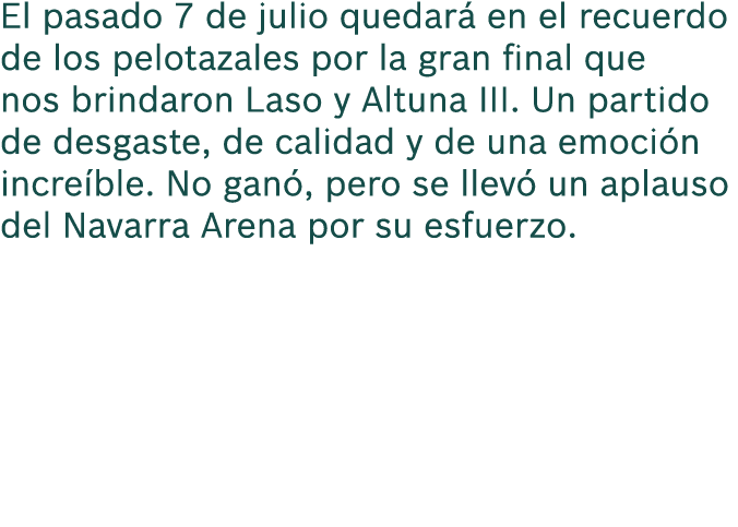 El pasado 7 de julio quedar en el recuerdo de los pelotazales por la gran final que nos brindaron Laso y Altuna III....