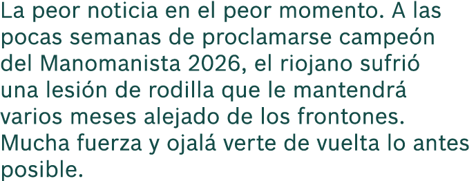 La peor noticia en el peor momento. A las pocas semanas de proclamarse campe n del Manomanista 2026, el riojano sufri...