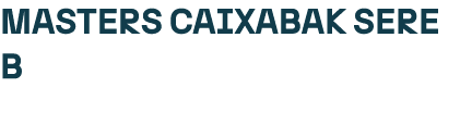 MASTERS CAIXABAK SERE B