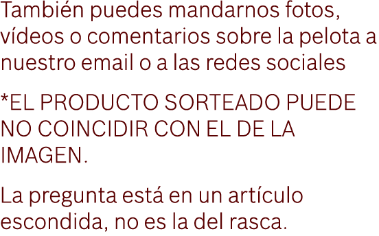 Tambi n puedes mandarnos fotos, v deos o comentarios sobre la pelota a nuestro email o a las redes sociales *EL PRODU...